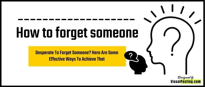 Desperate To Forget Someone? Here Are Some Effective Ways To Achieve That