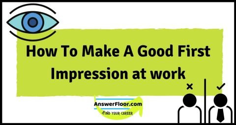 How To Make A Good First Impression at work