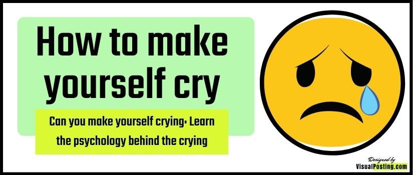 Can you make yourself crying: Learn the psychology behind the crying