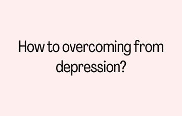 How to overcoming from depression?