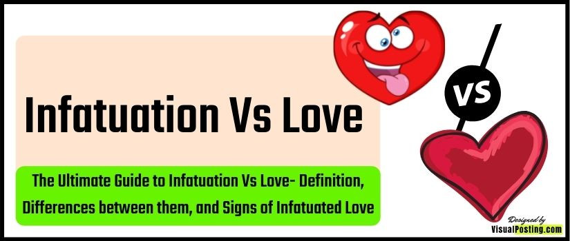 The Ultimate Guide to Infatuation Vs Love: Definition, Differences between them, and Signs of Infatuated Love
