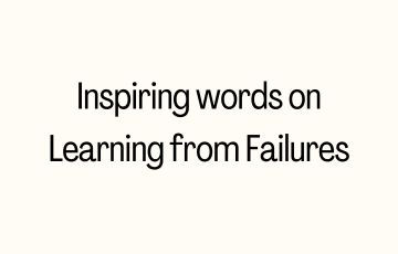 Inspiring words on Learning from Failures