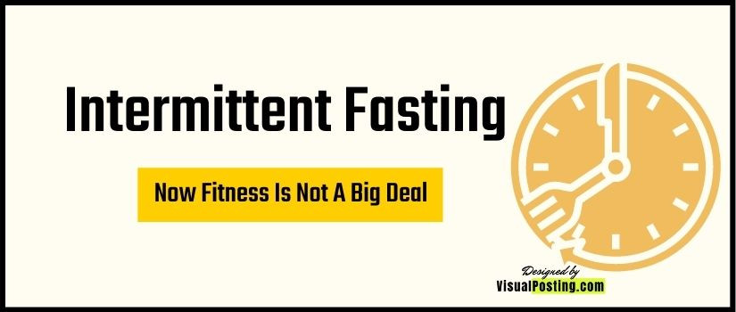 Intermittent Fasting: Now Fitness is Not a Big Deal