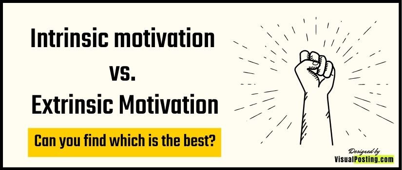 Intrinsic motivation vs. Extrinsic Motivation: Can you find which is the best?