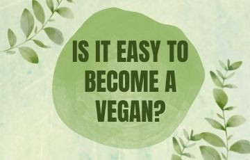 Is it easy to become a vegan?