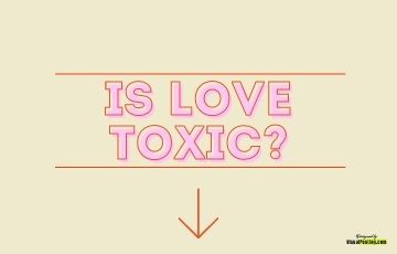 Is love toxic?