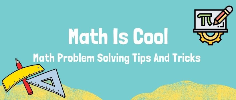 math problem solving tips and tricks (Math is cool)