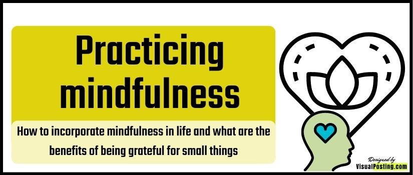 How to incorporate mindfulness in life and what are the benefits of being grateful for small things