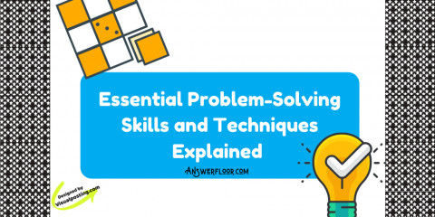 Problem-Solving Skills and Techniques Explained
