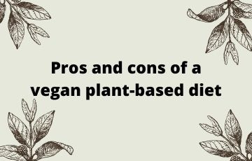 Pros and cons of a vegan plant-based diet