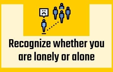 Recognize whether you are lonely or alone