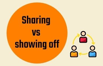 Sharing vs showing off