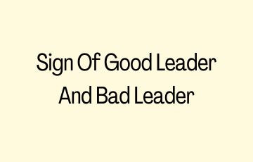 Sign Of Good Leader And Bad Leader
