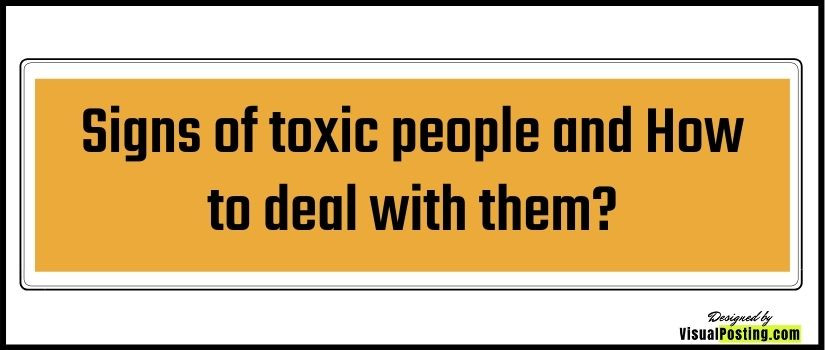 Signs of toxic people and How to deal with toxic people?