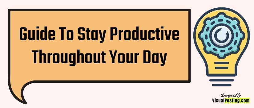 Guide to stay productive throughout your day