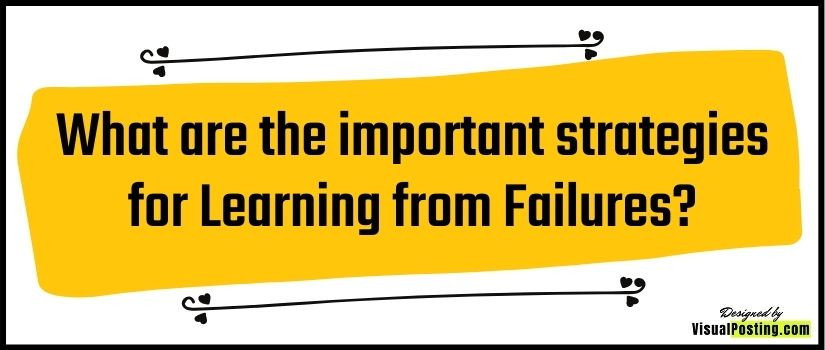 What are the important strategies for Learning from Failures?