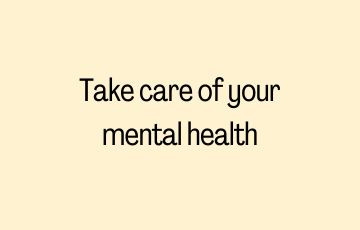Take care of your mental health
