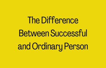 The Difference Between Successful and Ordinary Person