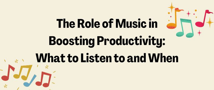 The Role of Music in Boosting Productivity: What to Listen to and When
