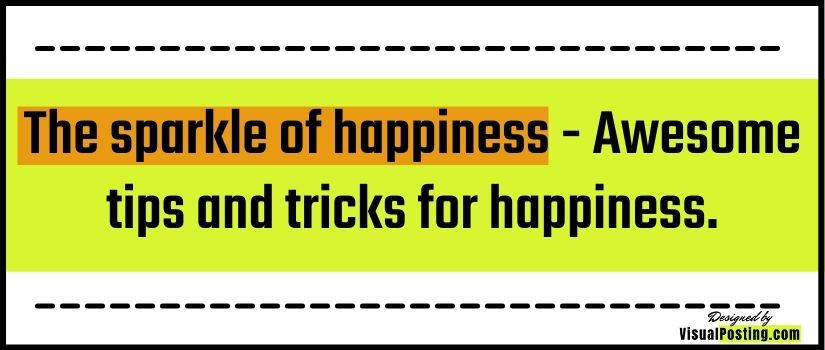 The sparkle of happiness - Awesome tips and tricks for happiness.