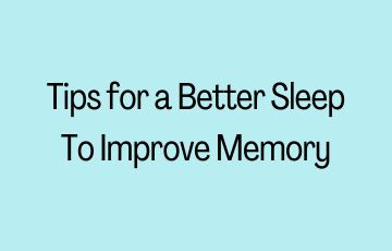 Tips for a Better Sleep To Improve Memory
