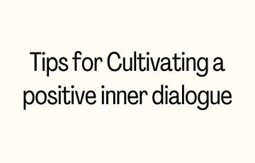 ﻿Tips for Cultivating a positive inner dialogue