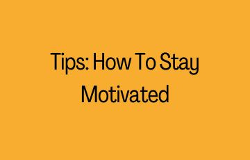 TIPS: How To Stay Motivated
