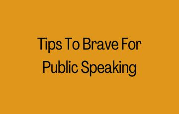 Tips To Brave For Public Speaking