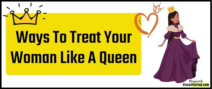 Ways To Treat Your Woman Like A Queen