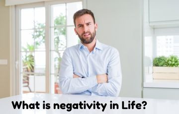 What is negativity in Life?