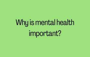 Why is mental health important?