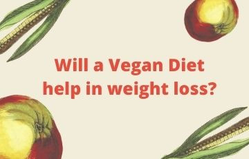 Will a Vegan Diet help in weight loss?