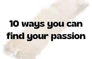 10 ways you can find your passion