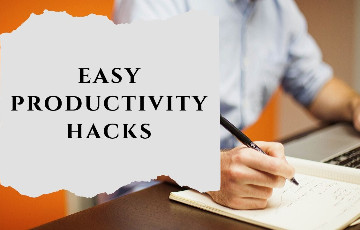 15 Easy Productivity Hacks for your Everyday