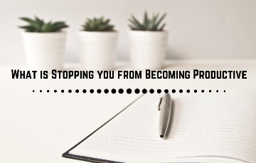 21 Factors that are stopping you from Being Productive