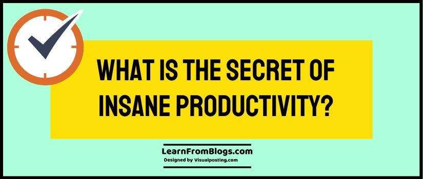 What is the secret of Insane Productivity?
