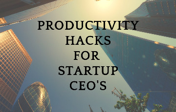 Habits and Strategies that Increase Productivity for Startup CEO’s