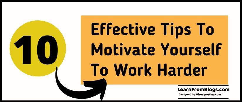 10 Effective Tips to Motivate Yourself to Work Harder