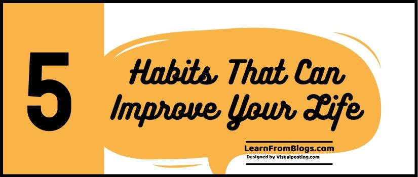 5 Habits that can improve your life