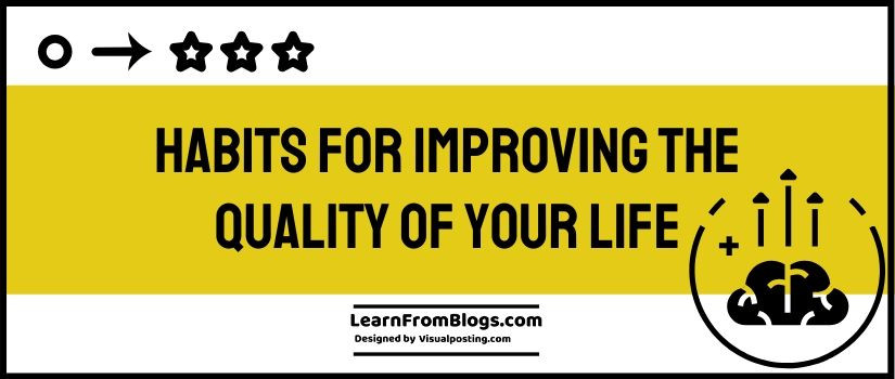 habits for improving the quality of your life