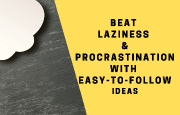 How do I Get Rid of Laziness and Procrastination? 4 Practical Ways
