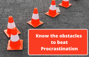 What causes Procrastination? 7 Obstacles to take care of