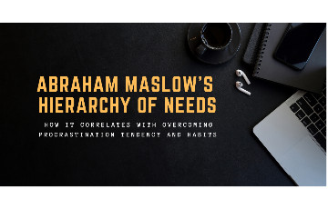 Abraham Maslow’s “Hierarchy of Needs” to Overcome Procrastination