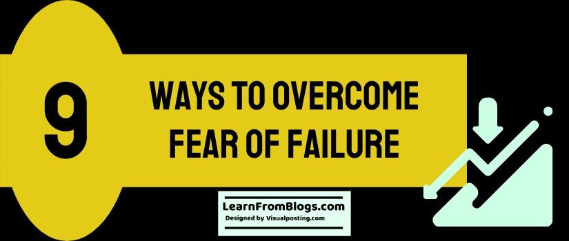 9 ways to overcome fear of failure