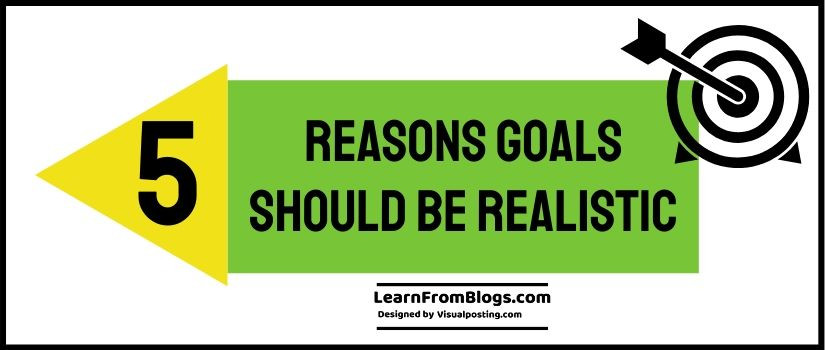 5 Reasons goals should be realistic