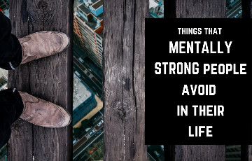 Mentally Strong People will avoid these 5 Core Attitudes & Behaviors:
