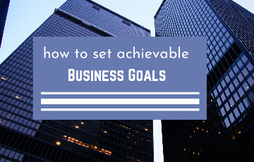8 Simple Steps for Setting Achievable Goals for your Business