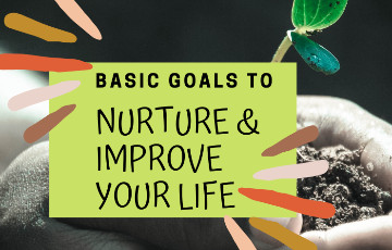 What are the Basic Goals that I Need to make my Life Better?