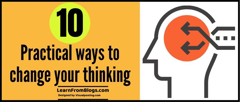 10 Practical ways to change your thinking