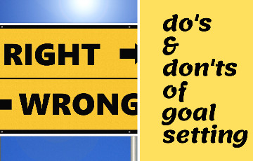Major Do's and Don’ts of Goal Setting: